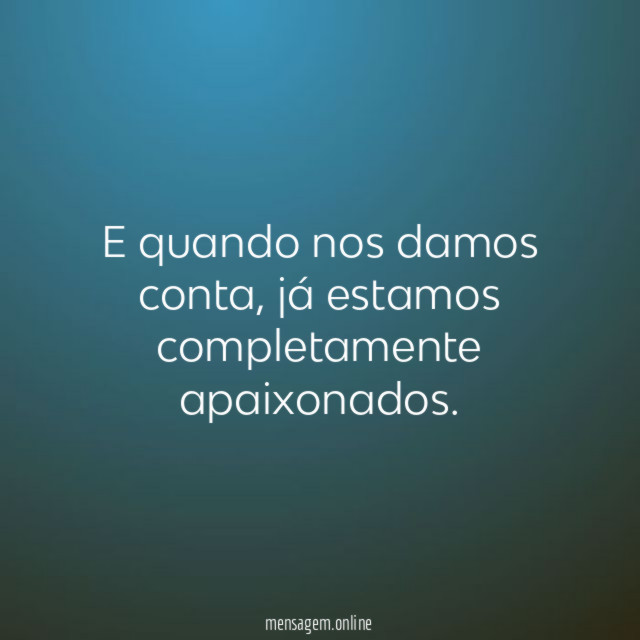 E quando nos damos conta