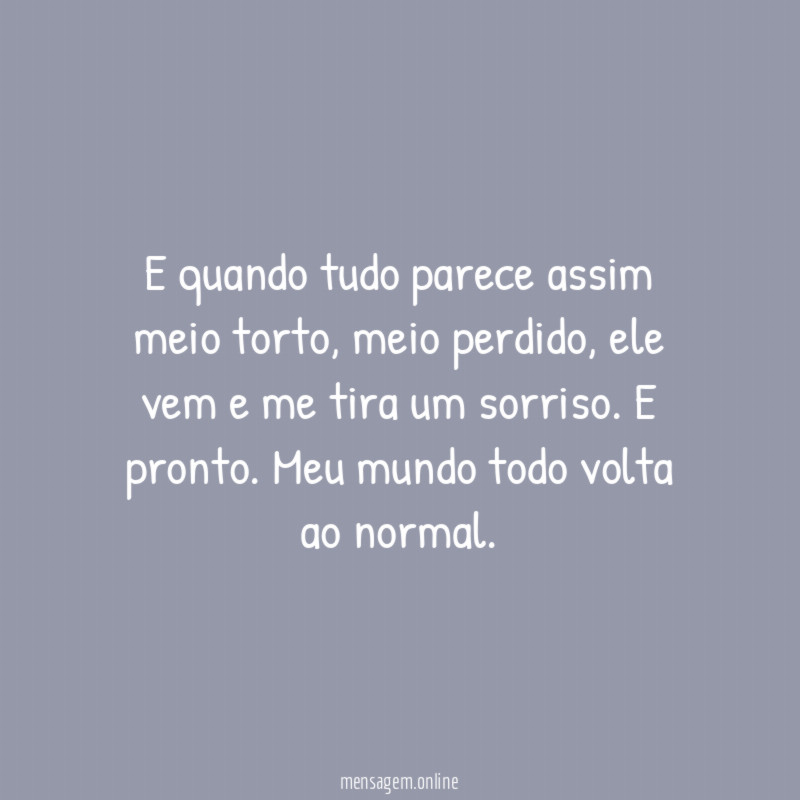 E quando tudo parece assim meio torto