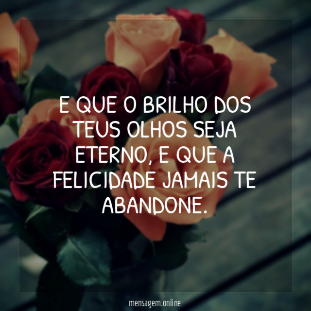 E que o brilho dos teus olhos seja eterno