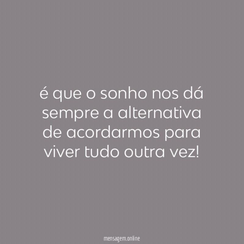 é que o sonho nos dá