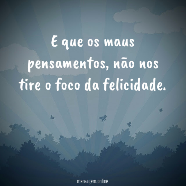 E que os maus pensamentos