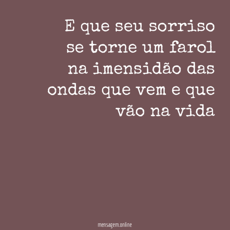 E que seu sorriso se torne um farol