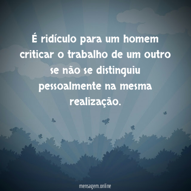 É ridículo para um homem criticar o trabalho