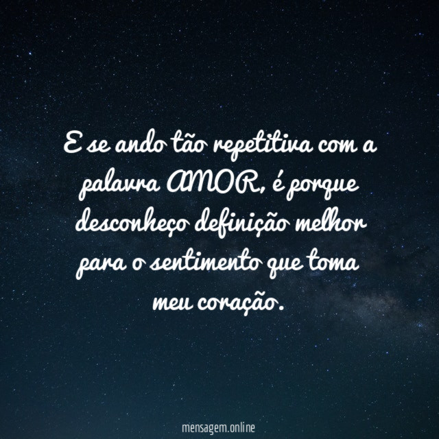 E se ando tão repetitiva com a palavra AMOR