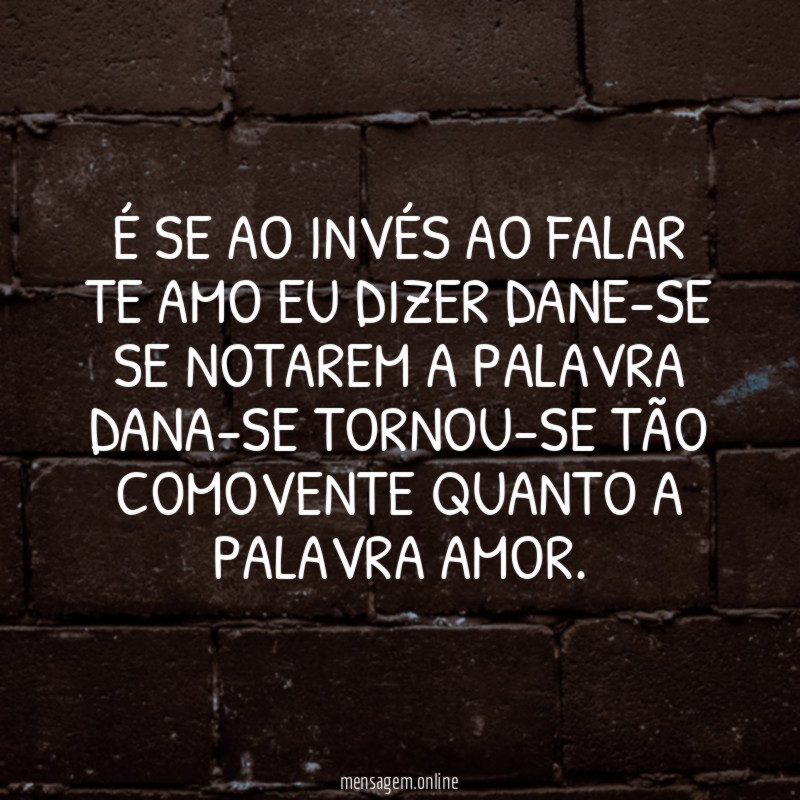 É SE AO INVÉS AO FALAR TE AMO