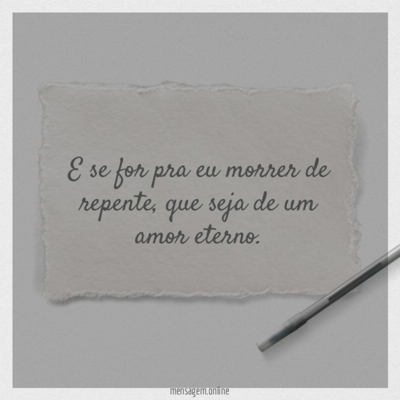 E se for pra eu morrer de repente