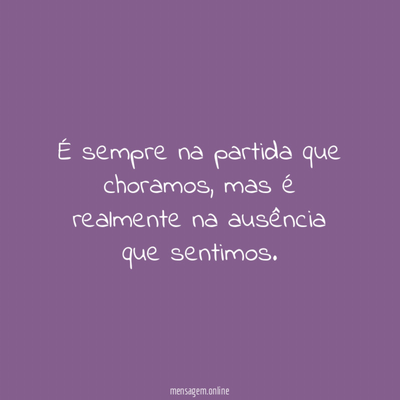 É sempre na partida que choramos