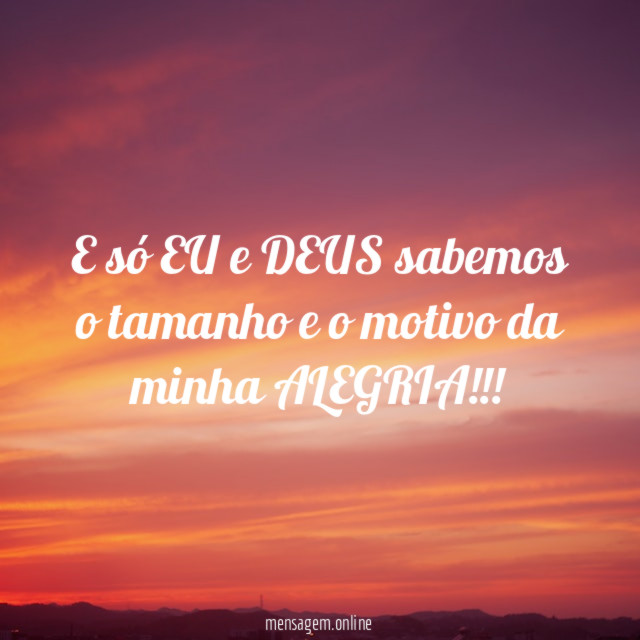 E só EU e DEUS sabemos o tamanho