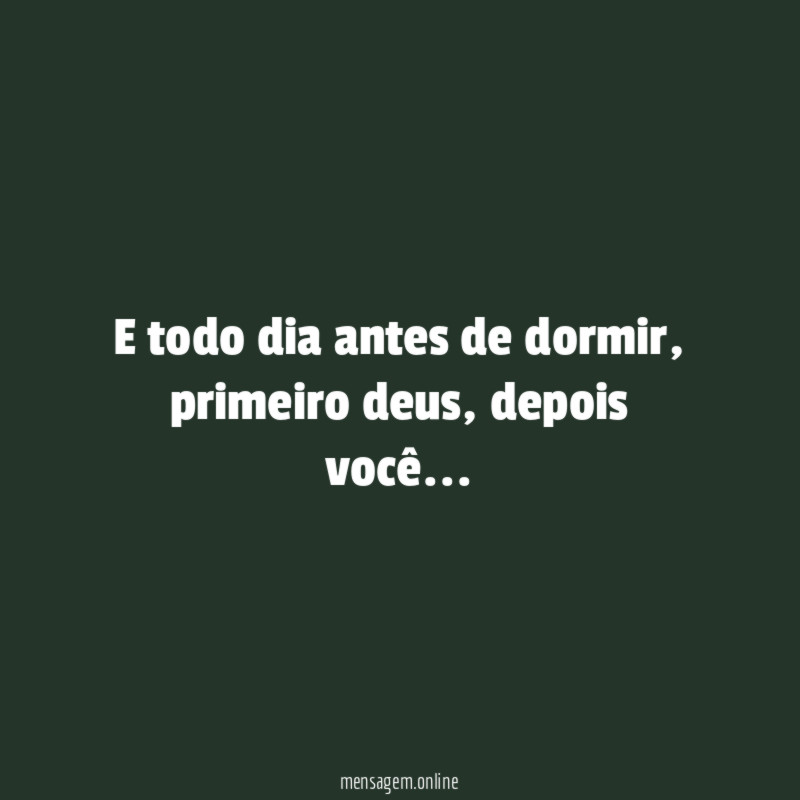E todo dia antes de dormir