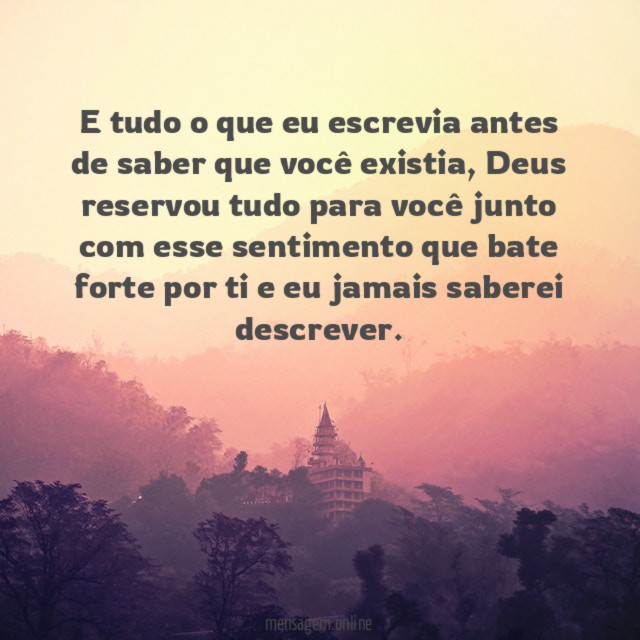 E tudo o que eu escrevia antes de saber que você existia