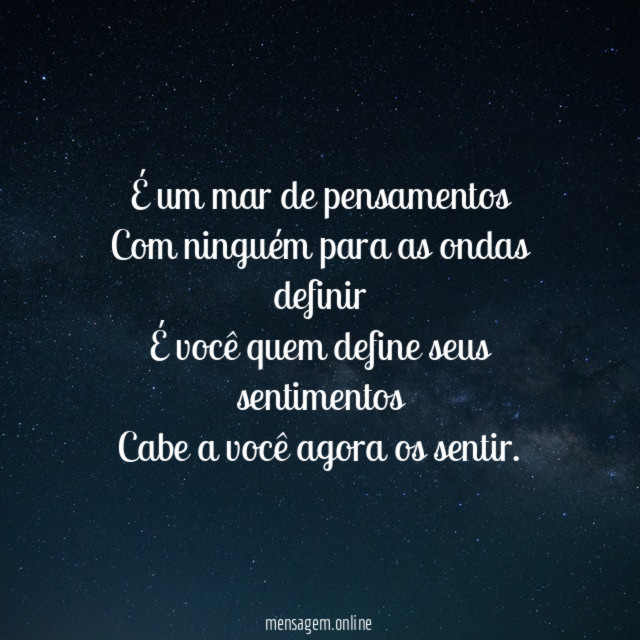 É um mar de pensamentos Com ninguém para as