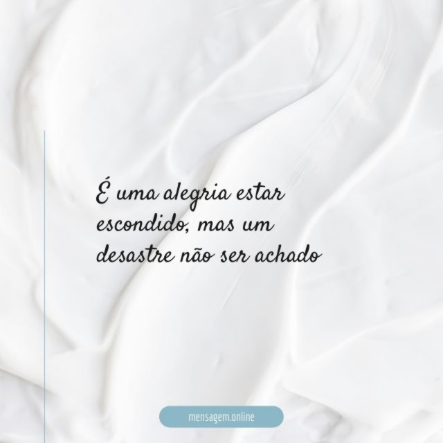 É uma alegria estar escondido