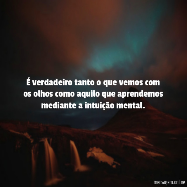 É verdadeiro tanto o que vemos com os