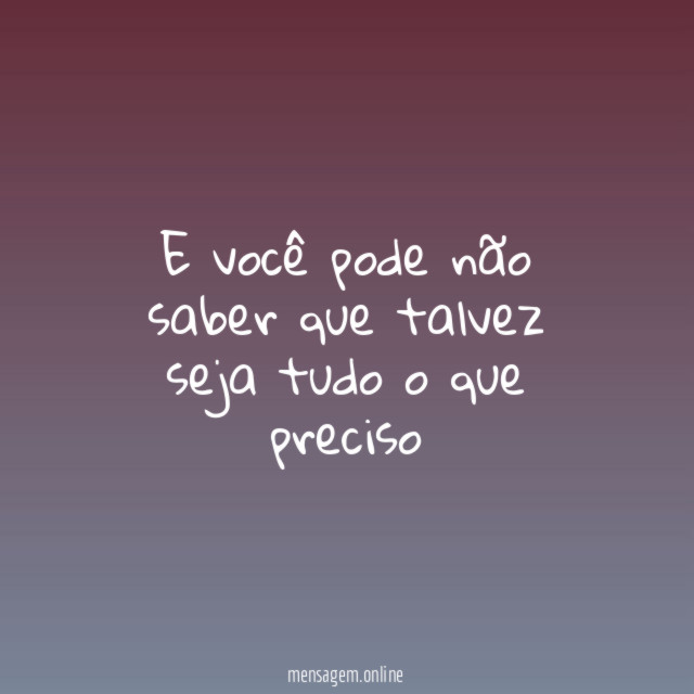 E você pode não saber que talvez seja