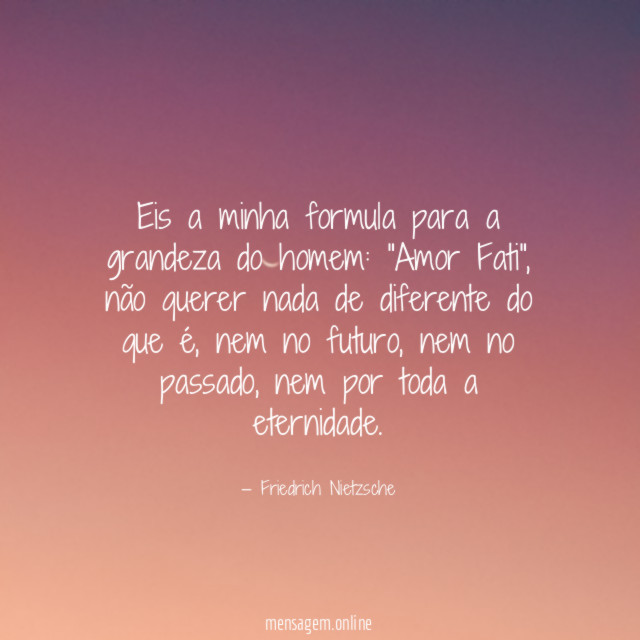 Eis a minha formula para a grandeza do homem