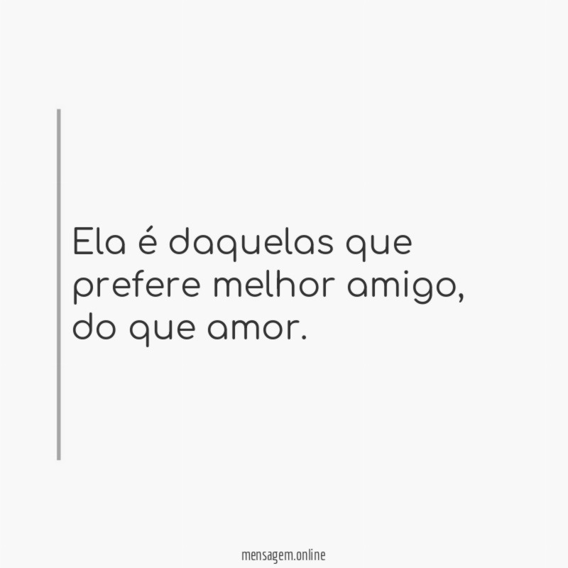 Ela é daquelas que prefere melhor amigo