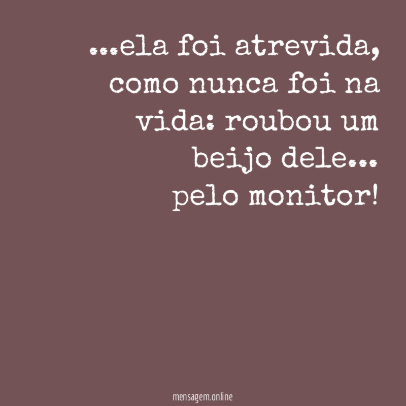 ela foi atrevida