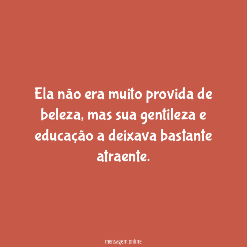 Ela não era muito provida de beleza