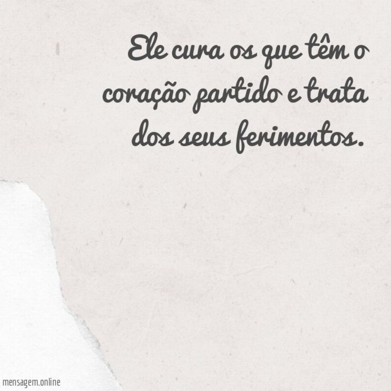 Ele cura os que têm o coração
