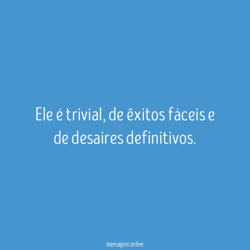 Ele é trivial