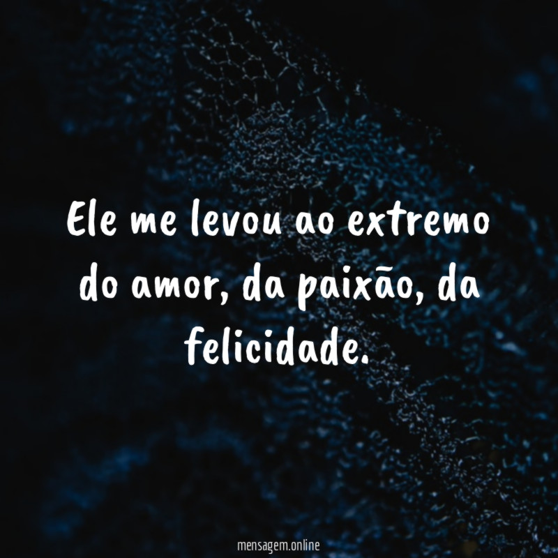 Ele me levou ao extremo do amor