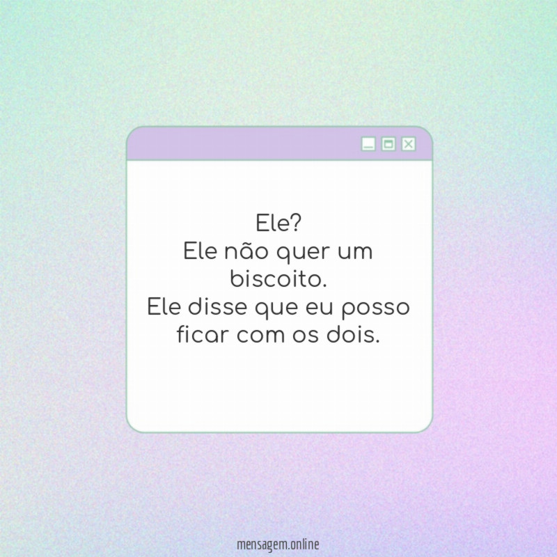 Ele não quer um biscoito