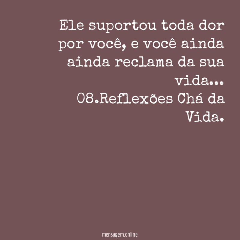 Ele suportou toda dor por você, e você ainda ainda reclama da sua vida…