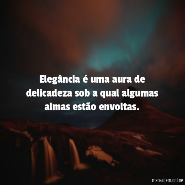 Elegância é uma aura de delicadeza sob a