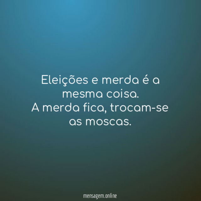 Eleições e merda é a mesma coisa
