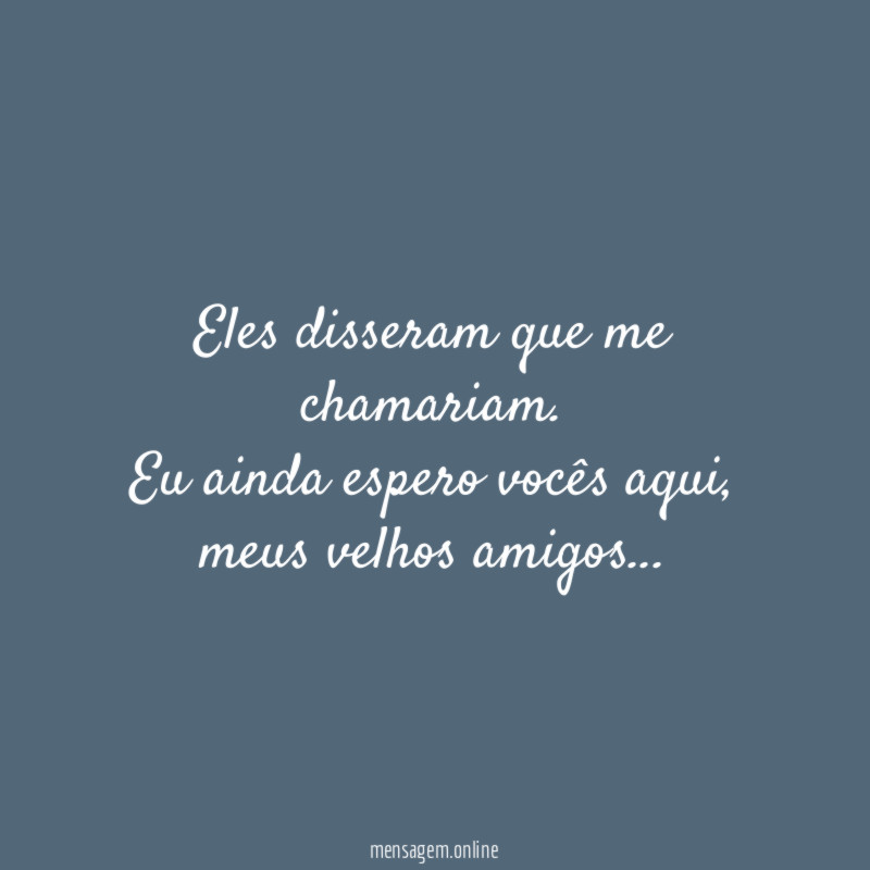 Eles disseram que me chamariam