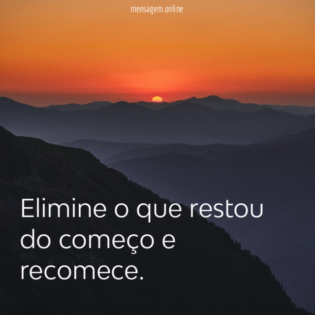 Elimine o que restou do começo e recomece