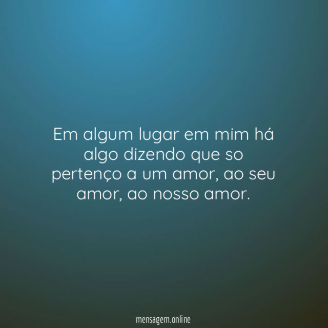 Em algum lugar em mim há algo dizendo