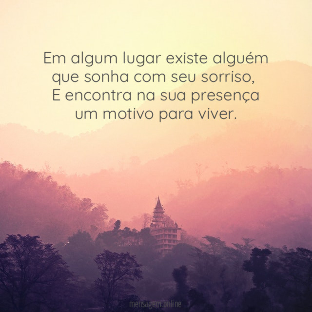 Em algum lugar existe alguém que sonha com seu sorriso