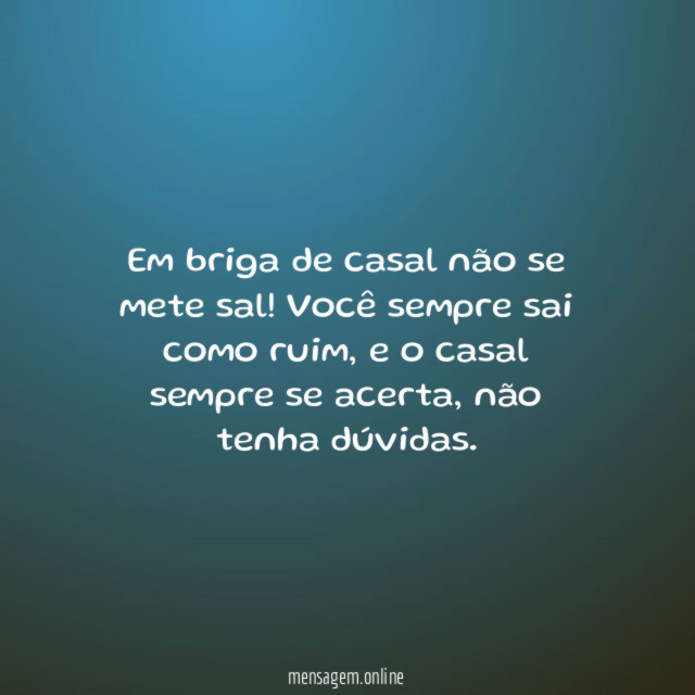 Em briga de casal não se mete sal