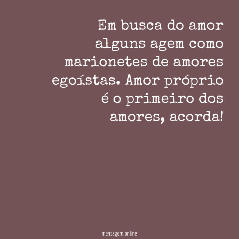 Em busca do amor alguns agem como marionetes de amores egoístas