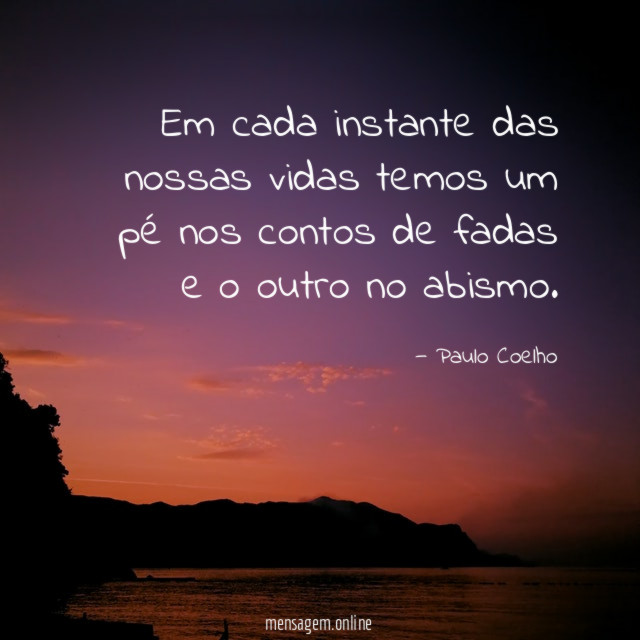 "Em cada instante das nossas vidas temos um
