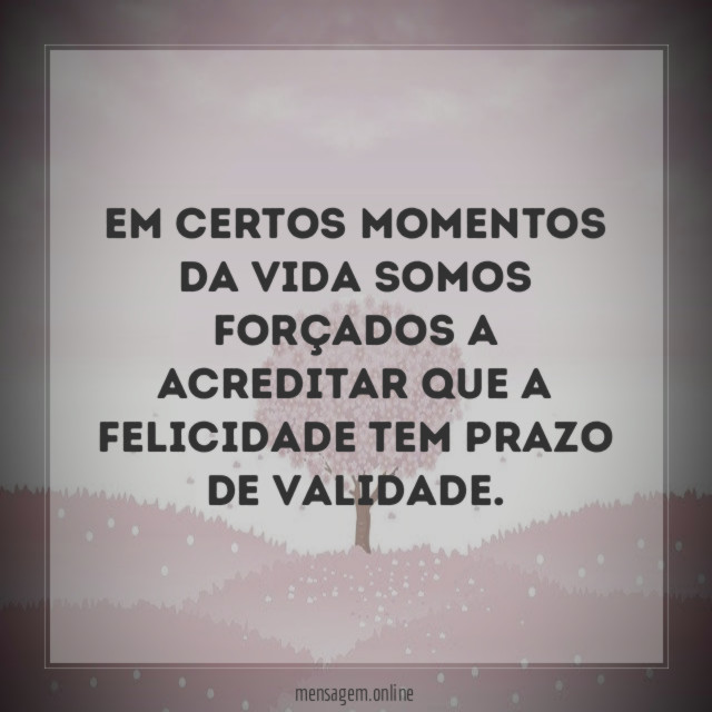 Em certos momentos da vida somos forçados a