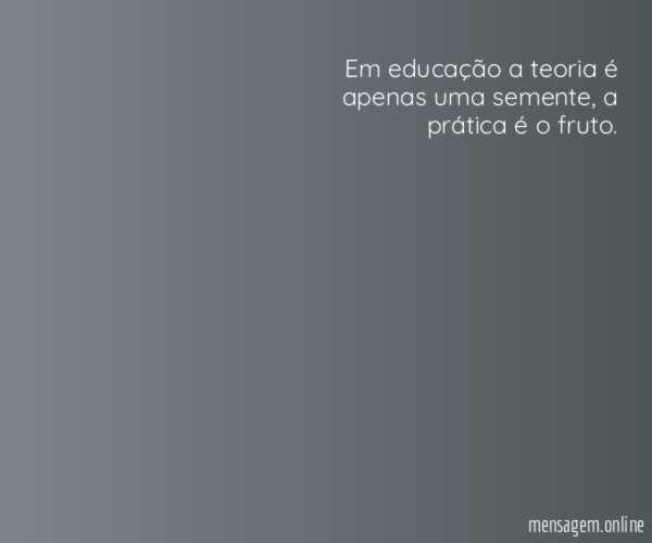 Em educação a teoria é apenas uma semente