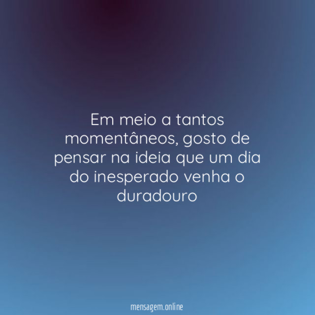 Em meio a tantos momentâneos