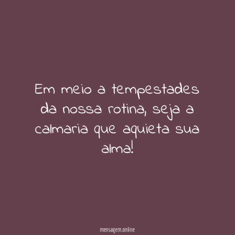em meio a tempestades da nossa rotina
