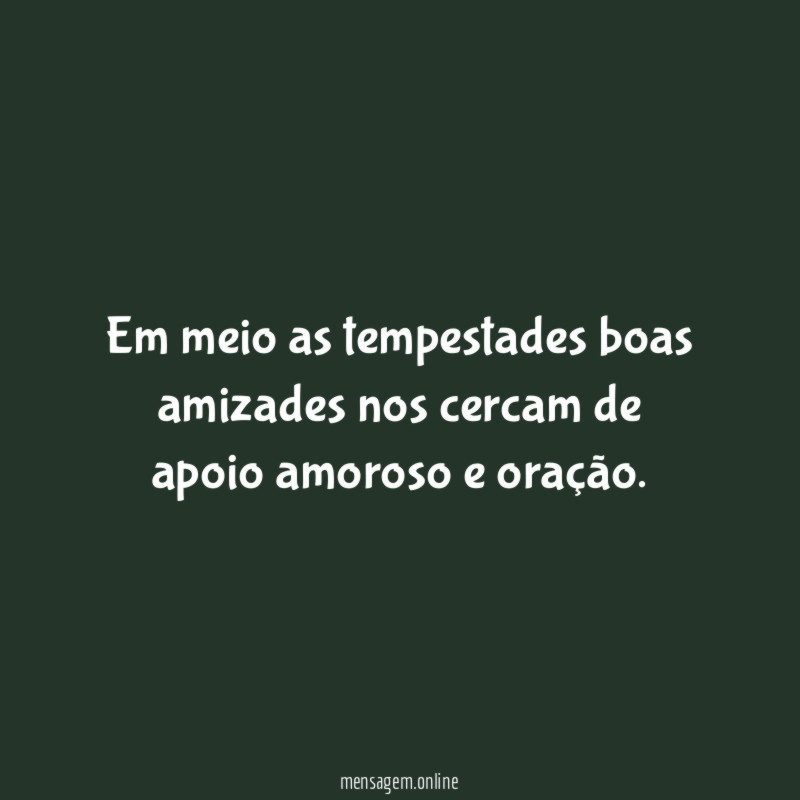 Em meio as tempestades boas amizades nos cercam