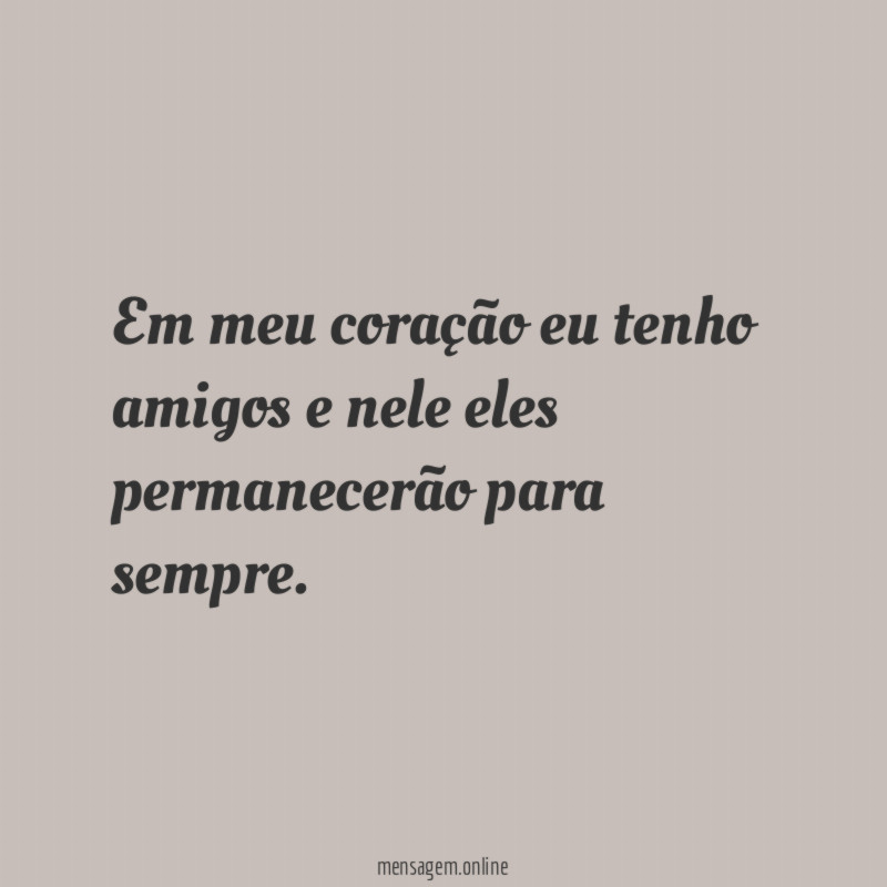 Em meu coração eu tenho amigos e nele