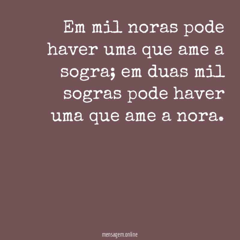 Em mil noras pode haver uma que ame a sogra