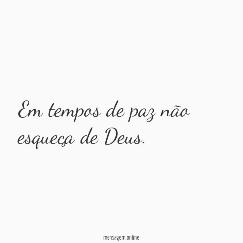 Em tempos de paz não esqueça de Deus