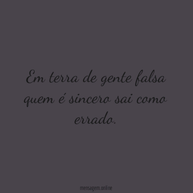 Em terra de gente falsa