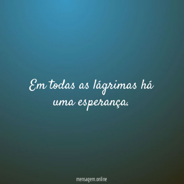 Em todas as lágrimas há uma esperança
