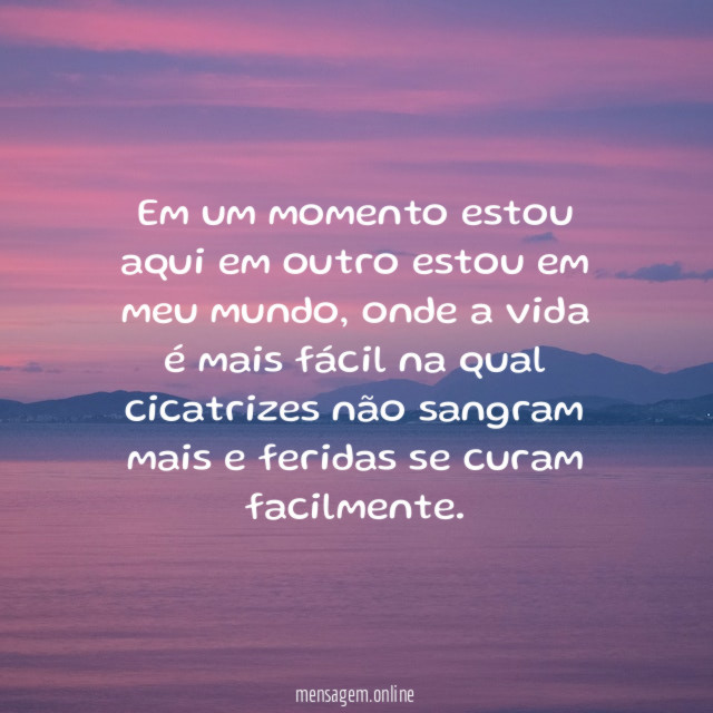 Em um momento estou aqui em outro estou em meu mundo