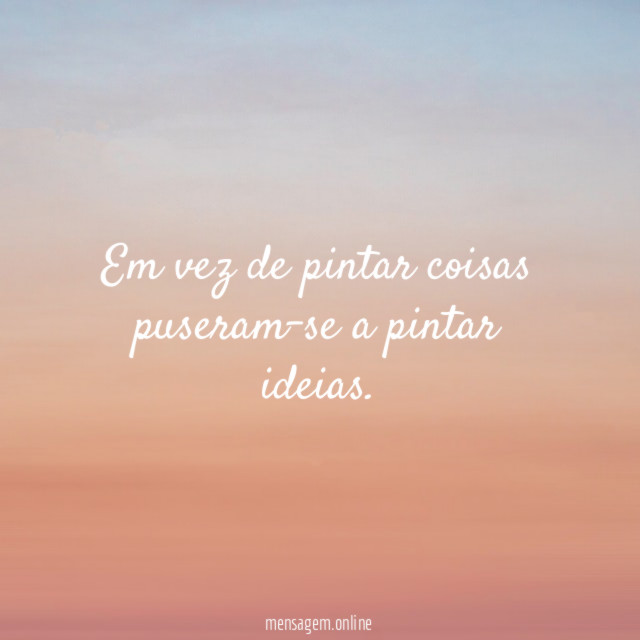 Em vez de pintar coisas puseram-se a pintar ideias