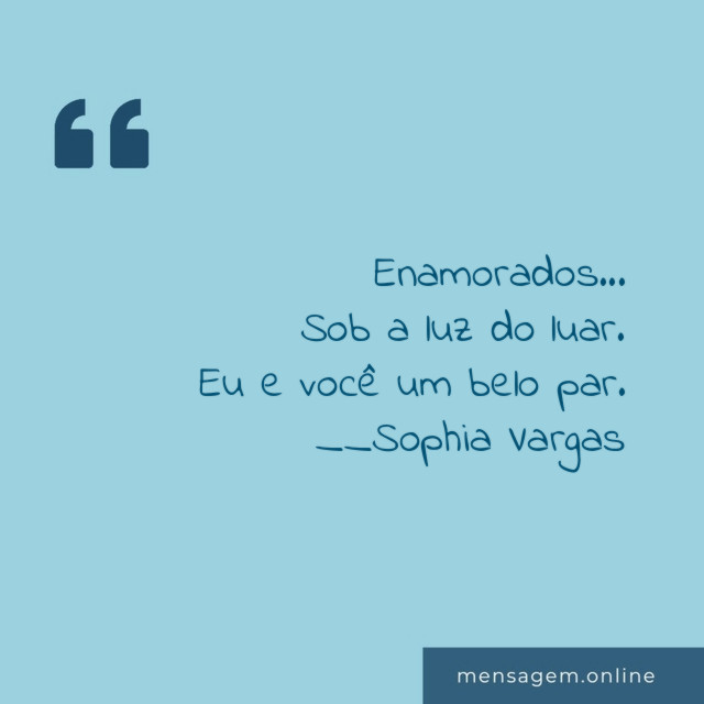 Enamorados…
Sob a luz do luar.
Eu e você um belo par.
