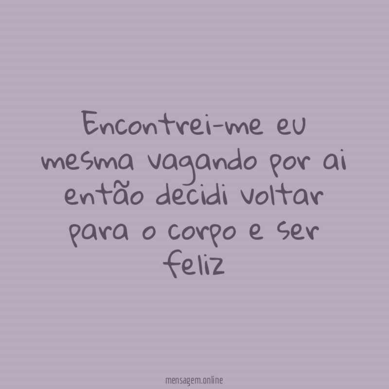 encontrei-me eu mesma vagando por ai então decidi